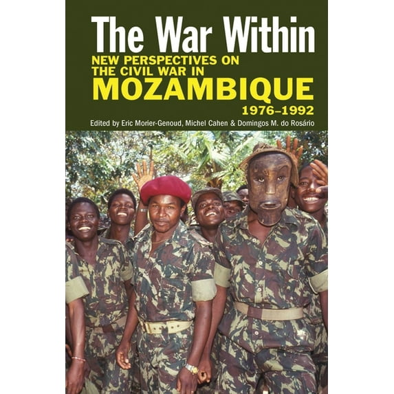 The War Within: New Perspectives on the Civil War in Mozambique, 1976-1992, (Hardcover)