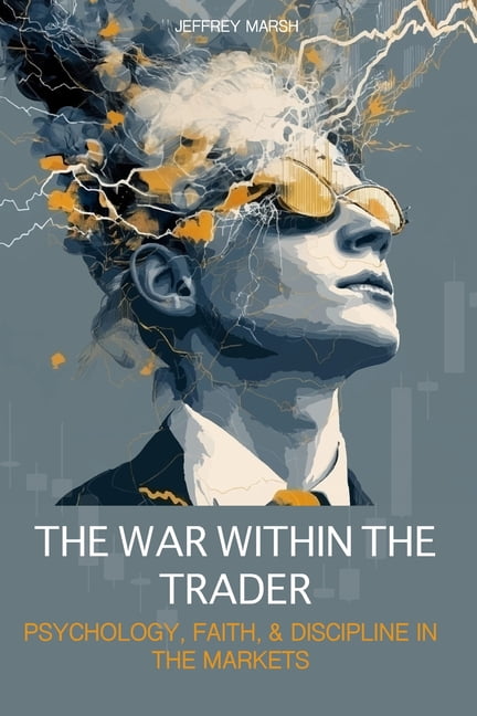 The War Within the Trader: Psychology, Faith, & Discipline in the Markets, (Paperback)
