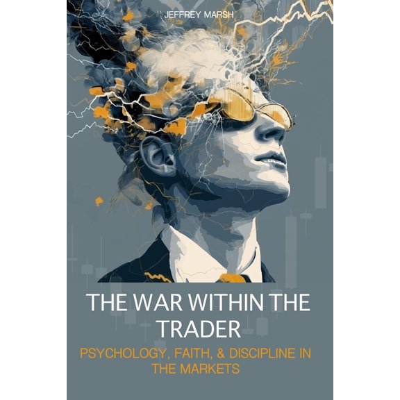 The War Within the Trader: Psychology, Faith, & Discipline in the Markets, (Paperback)