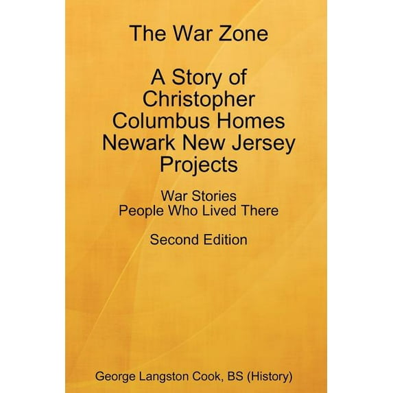 The War Zone A Story of Christopher Columbus Homes Newark New Jersey Projects People Who Lived There Second Edition (Paperback)
