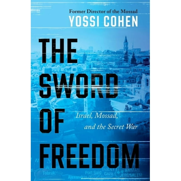 The Sword of Freedom: Israel, Mossad, and the Secret War, (Hardcover)