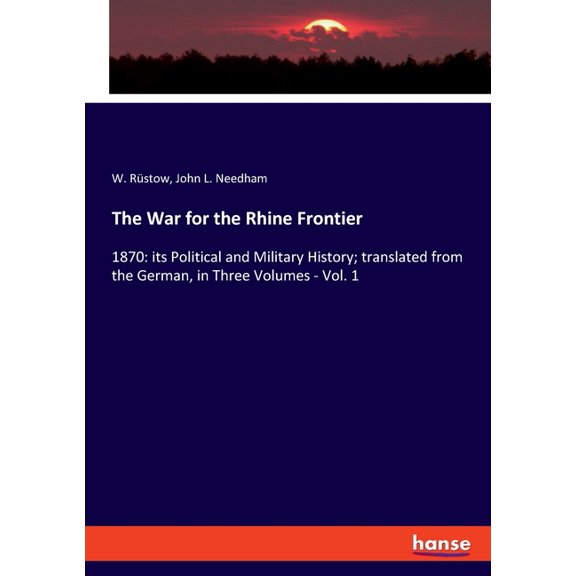 The War for the Rhine Frontier: 1870: its Political and Military History; translated from the German, in Three Volumes -, (Paperback)