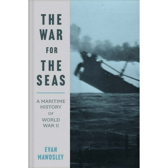 Pre-Owned The War for the Seas: A Maritime History of World War II (Hardcover) 0300190190 9780300190199