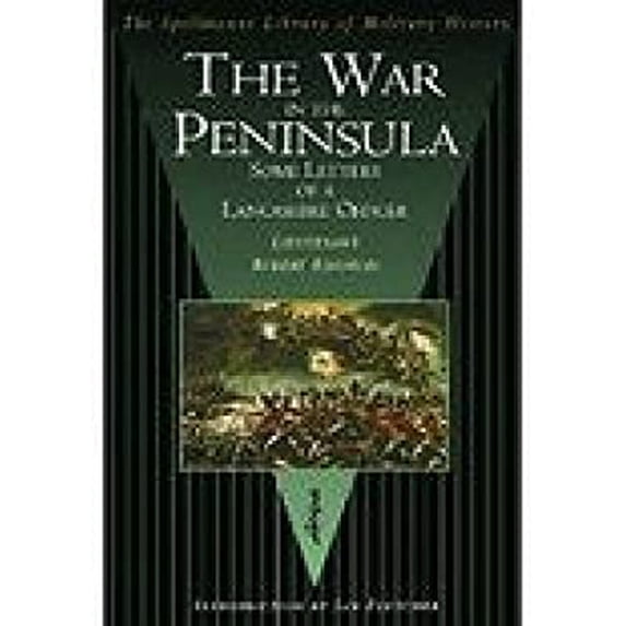 Pre-Owned The War in the Peninsula: Some Letters of a Lancashire Officer (Hardcover 9781862272354) by Lieutenant Robert Knowles, Ian Fletcher