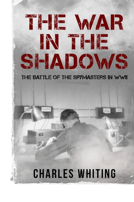Secret War The War in the Shadows: The Battle of the Spymasters in WWII, (Paperback)
