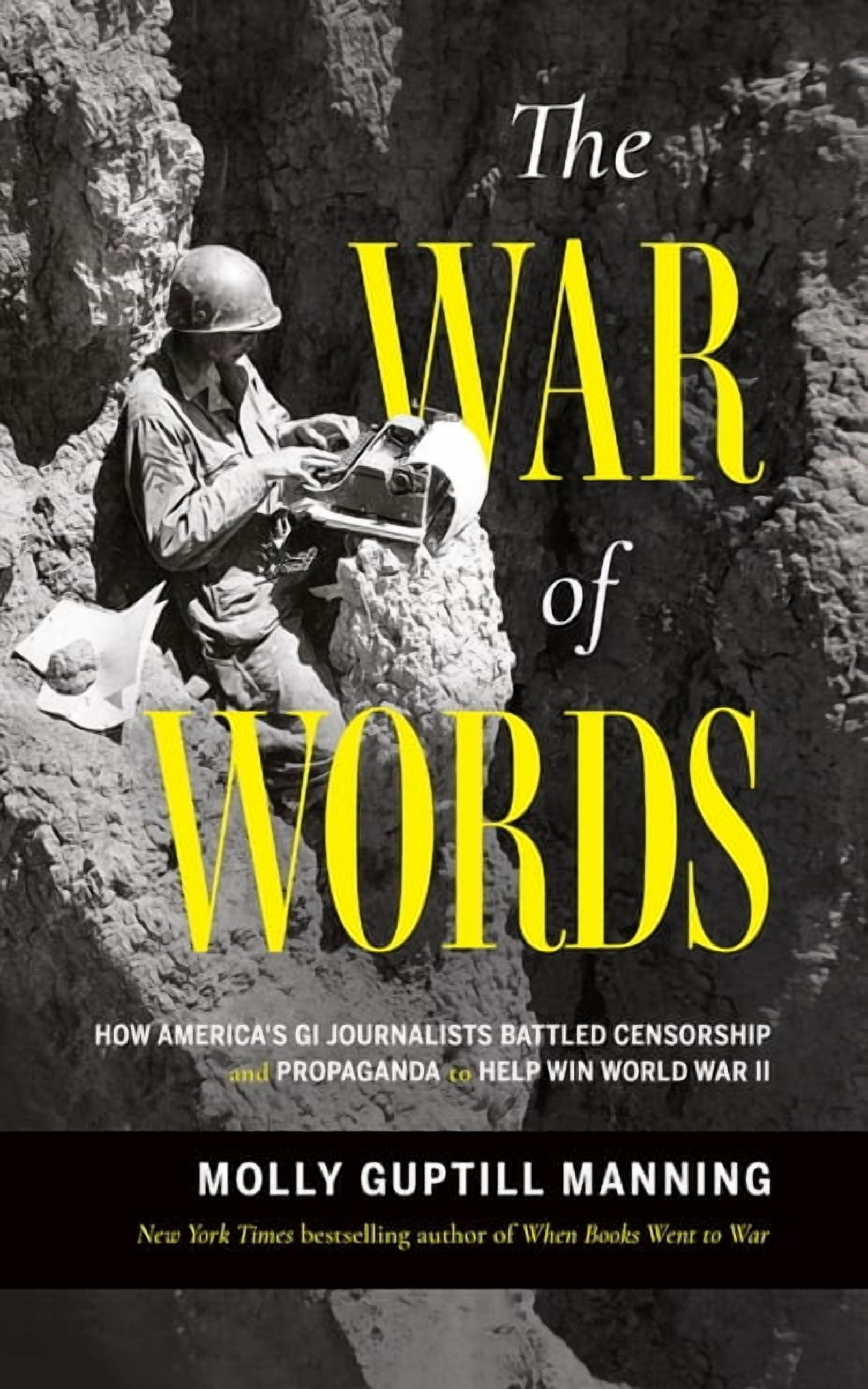 The War of Words: How America's GI Journalists Battled Censorship and Propaganda to Help Win World War II, (Hardcover)