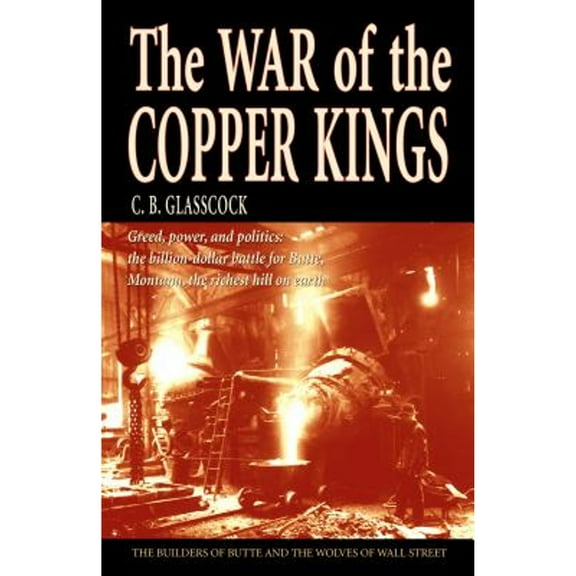 Pre-Owned The War of the Copper Kings: Greed, Power, and Politics (Paperback) 1931832218 9781931832212