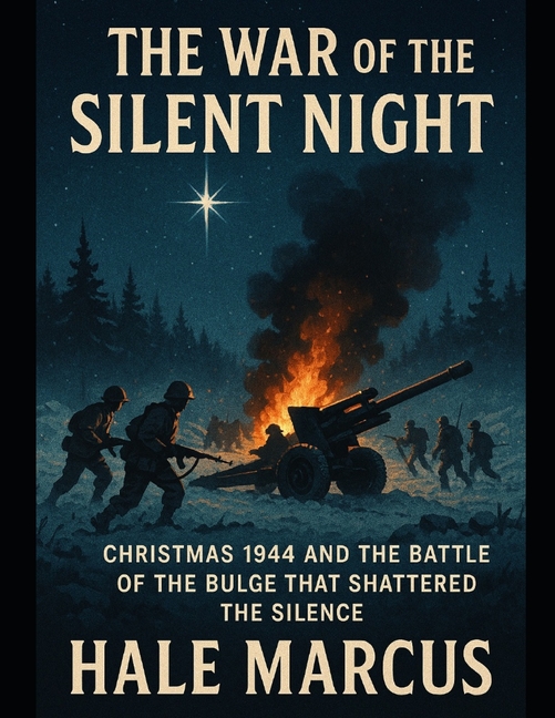 The War of the Silent Night: Christmas 1944 and the Battle of the Bulge That Shattered the Silence, (Paperback)