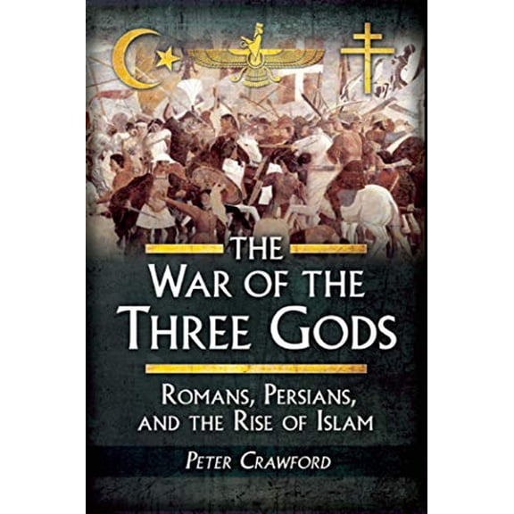 Pre-Owned The War of the Three Gods: Romans, Persians, and the Rise of Islam (Hardcover) 1629145122 9781629145129