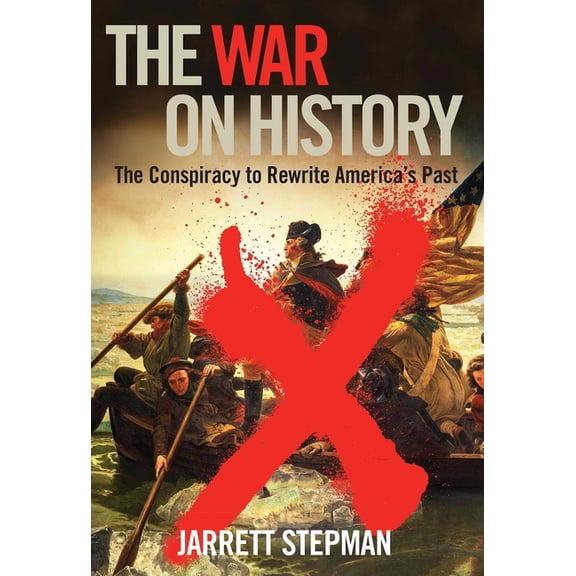 The War on History: The Conspiracy to Rewrite America's Past, (Paperback)