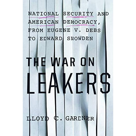 Pre-Owned The War on Leakers: National Security and American Democracy, from Eugene V. Debs to Edward Snowden (Hardcover) 1620970635 9781620970638