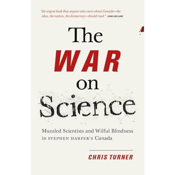 Pre-Owned The War on Science: Muzzled Scientists and Wilful Blindness in Stephen Harper's Canada (Paperback) 1771004312 9781771004312