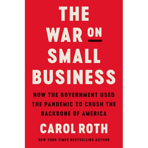 Pre-Owned The War on Small Business: How the Government Used the Pandemic to Crush the Backbone of America (Hardcover) 0063081415 9780063081413