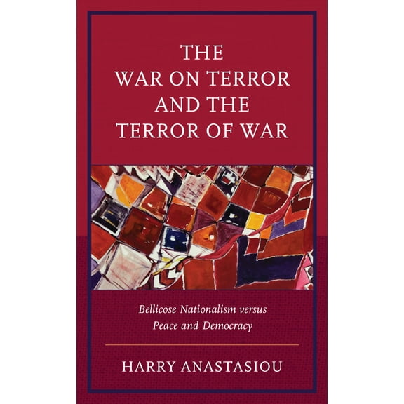 The War on Terror and Terror of War : Bellicose Nationalism versus Peace and Democracy (Hardcover)