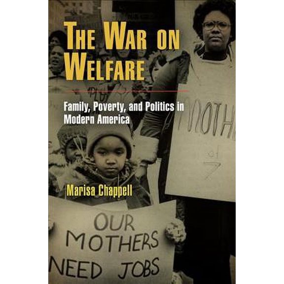 Pre-Owned The War on Welfare: Family, Poverty, and Politics in Modern America (Paperback) 0812221540 9780812221541