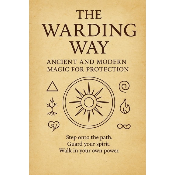 The Warding Way: Ancient and Modern Magic for Protection, (Paperback)