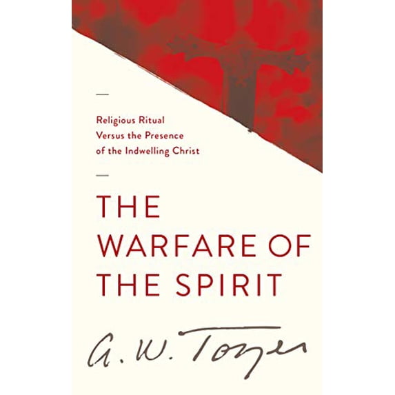 Pre-Owned The Warfare of the Spirit: Religious Ritual Versus the Presence of the Indwelling Christ (Paperback) by A W Tozer, Harry Verploegh
