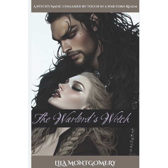 The Warlord's Witch: A Witch's Magic Unleashed by Touch in a War-Torn Realm: An enemies-to-lovers romantasy of forbidden, (Paperback)