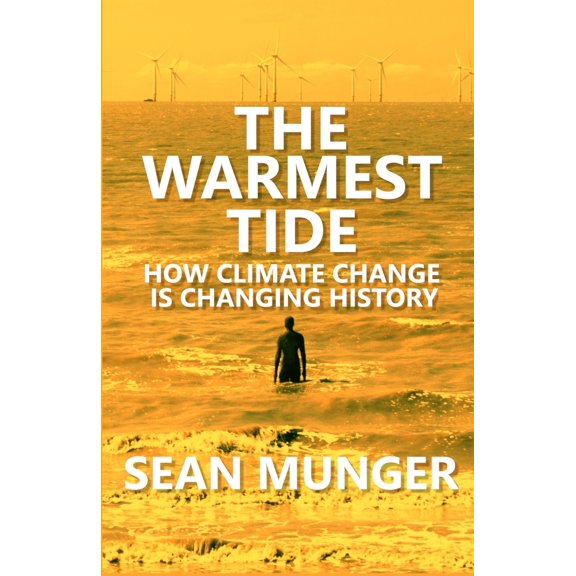 The Warmest Tide: How Climate Change is Changing History (Paperback) by Sean Munger