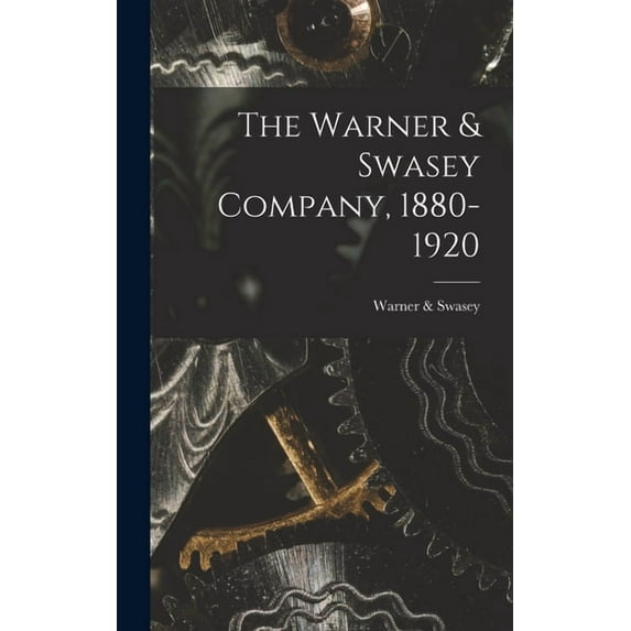 The Warner & Swasey Company, 1880-1920 (Hardcover)