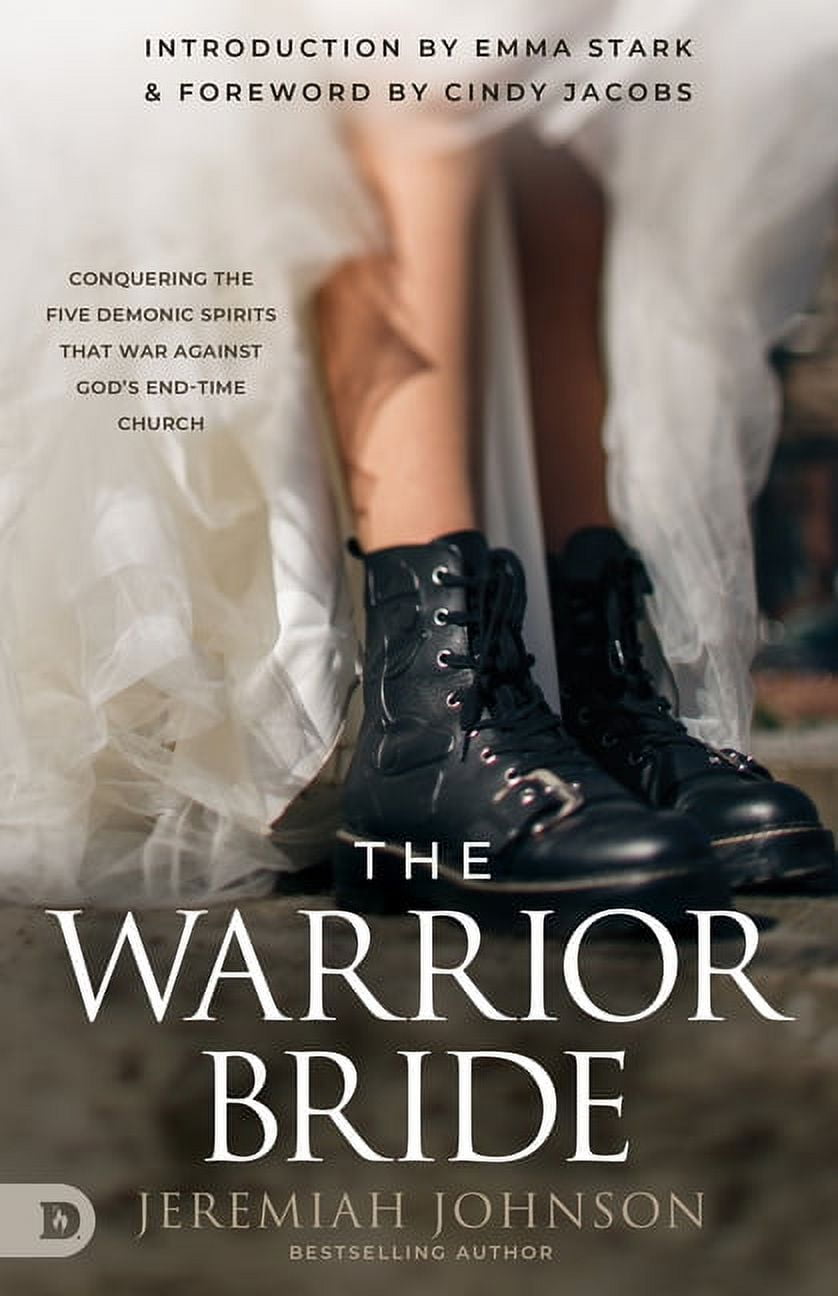 The Warrior Bride: Conquering the Five Demonic Spirits that War Against God's End-Time Church, (Paperback)