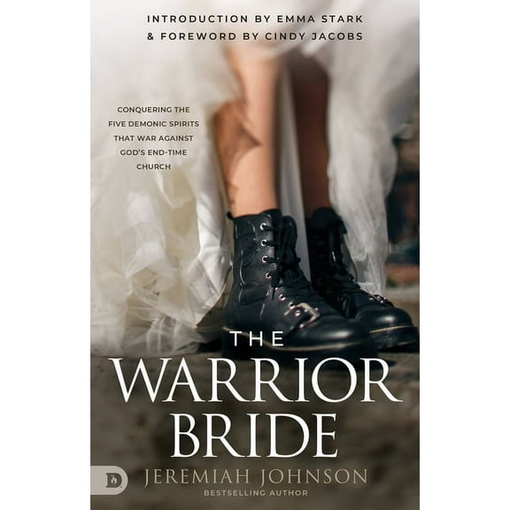 The Warrior Bride: Conquering the Five Demonic Spirits that War Against God's End-Time Church, (Paperback)