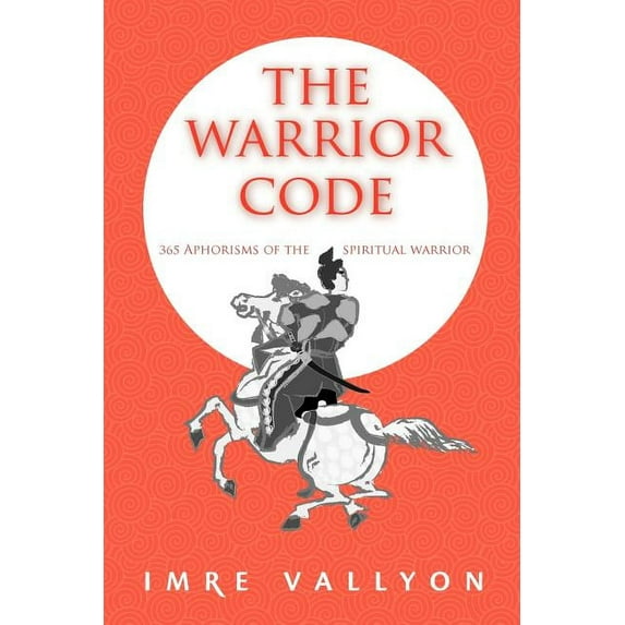 The Warrior Code: 365 Aphorisms of the Spiritual Warrior Paperback