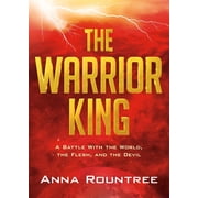 The Warrior King A Battle with the World, the Flesh, and the Devil, Paperback