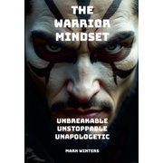 The Warrior Mindset - Unbreakable, Unstoppable, Unapologetic, Paperback