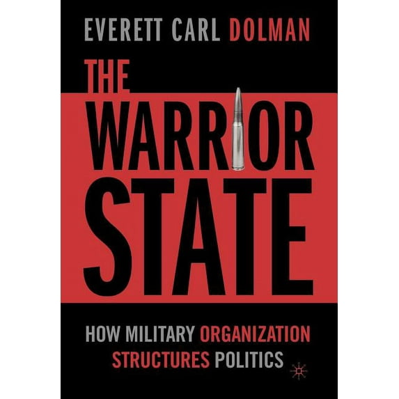 The Warrior State: How Military Organization Structures Politics, (Hardcover)