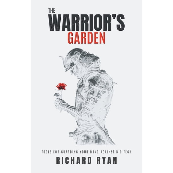 The Warrior's Garden: Tools for Guarding Your Mind Against Big Tech, (Paperback)
