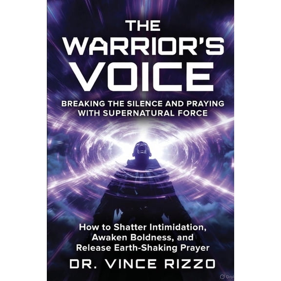 The Warrior's Voice: Breaking the Silence and Praying With Supernatural Force, (Paperback)