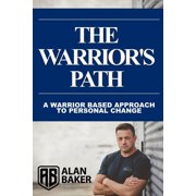 The Warrior's Path A Warrior Based Approach To Personal Change, Paperback