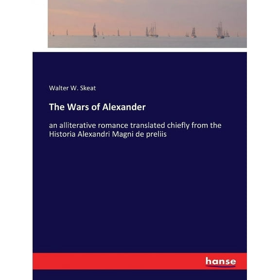 The Wars of Alexander: an alliterative romance translated chiefly from the Historia Alexandri Magni de preliis, (Paperback)