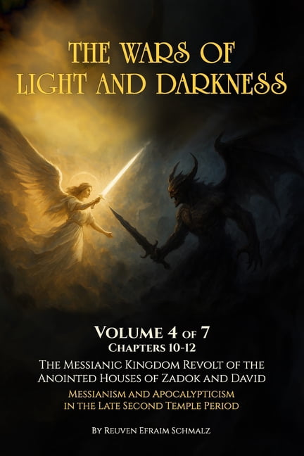 The Wars of Light and Darkness - The Mes The Wars of Light and Darkness Volume 4: The Messianic Kingdom Revolt of the Anointed Houses of Zadok and David -Messian, Book 4, (Paperback)