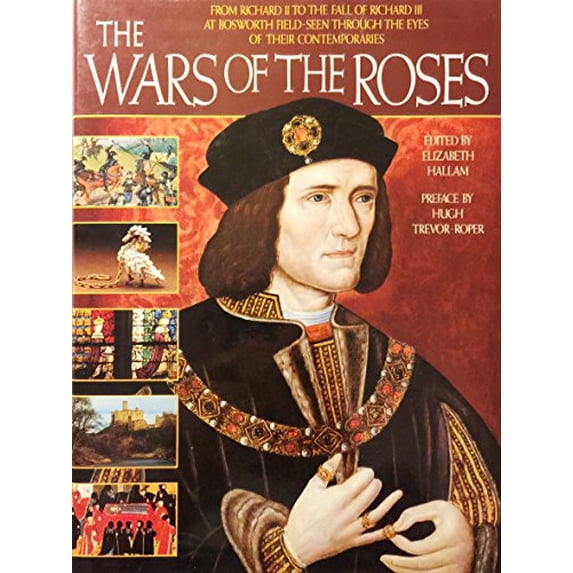 Pre-Owned The Wars of the Roses : From Richard II to the Fall of Richard III at Bosworth Field Seen Through the Eyes of Their Contemporaries (Hardcover) 9781555842406