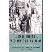 The Washingtons of Wessyngton Plantation Stories of My Familys Journey to Freedom, Paperback