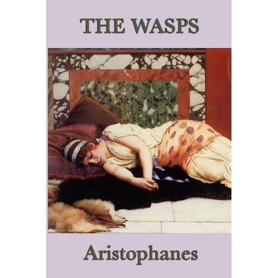 The Wasps: A Comedy of Ancient Athenian Justice, (Paperback)