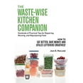 thumbnail image 1 of Pre-Owned The Waste-Wise Kitchen Companion: Hundreds of Practical Tips for Repairing, Reusing, and Repurposing Food: How to Eat Better, Save Money, and Utilize (Paperback) 0997446404 9780997446401, 1 of 1
