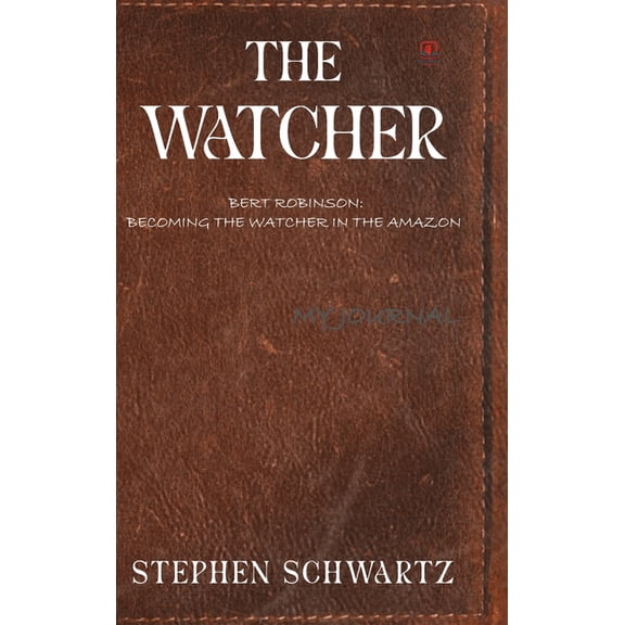 The Watcher: Bert Robinson: Becoming the Watcher in the Amazon, (Hardcover)