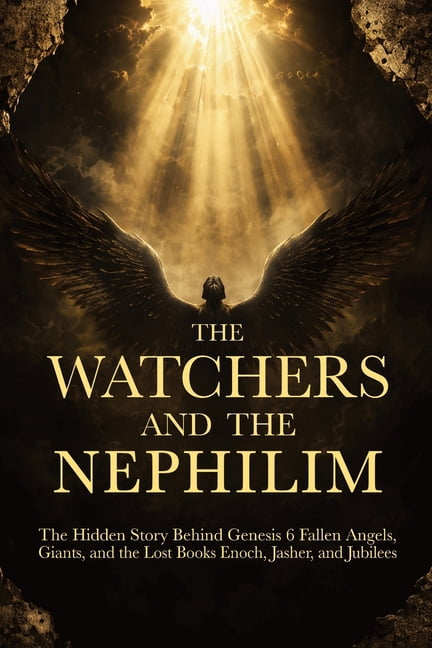 The Watchers and the Nephilim: The Hidden Story Behind Genesis 6 Fallen Angels, Giants, and the Lost Books Enoch, Jasher, (Paperback)