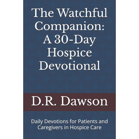 The Watchful Companion: A 30-Day Hospice Devotional: Daily Devotions for Patients and Caregivers in Hospice Care, (Paperback)