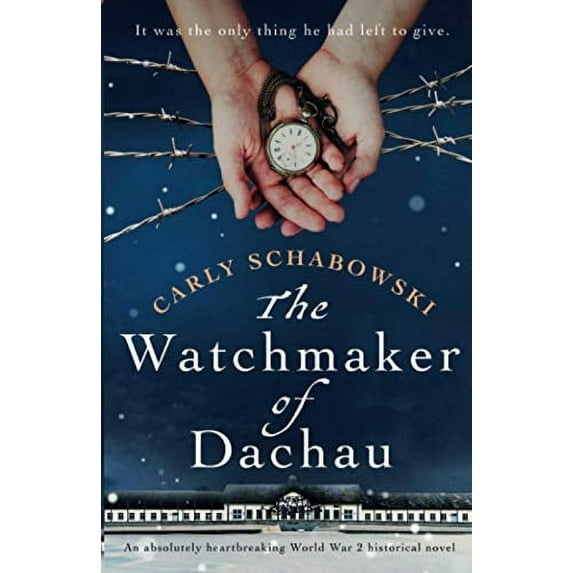 Pre-Owned The Watchmaker of Dachau: An absolutely heartbreaking World War 2 historical novel (Paperback) 1838886419