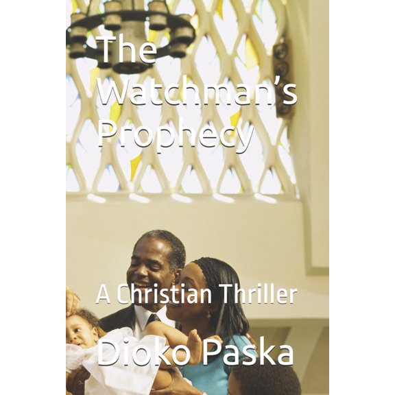The Watchman's Prophecy: A Christian Thriller, (Paperback)