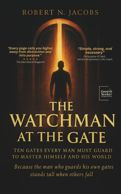 The Watchman at the Gate: Ten Gates Every Man Must Guard to Master Himself and His World. Because the man who guards his, (Paperback)