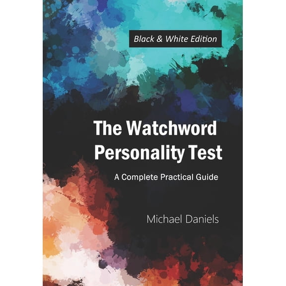 The Watchword Personality Test (Black and White Edition): A Complete Practical Guide, (Paperback)