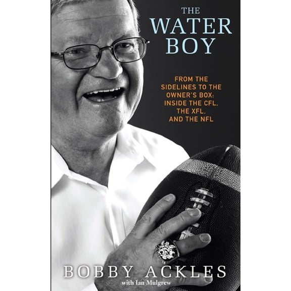 Pre-Owned The Water Boy: From the Sidelines to the Owner's Box: Inside the CFL, the XFL, and the NFL (Paperback) 0470155914 9780470155912