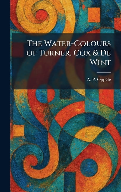 The Water-Colours of Turner, Cox & De Wint, (Hardcover)