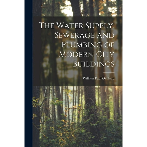 The Water Supply, Sewerage and Plumbing of Modern City Buildings, (Paperback)