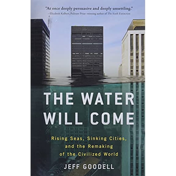 Pre-Owned The Water Will Come: Rising Seas, Sinking Cities, and the Remaking of the Civilized World (Hardcover) 031626024X 9780316260244